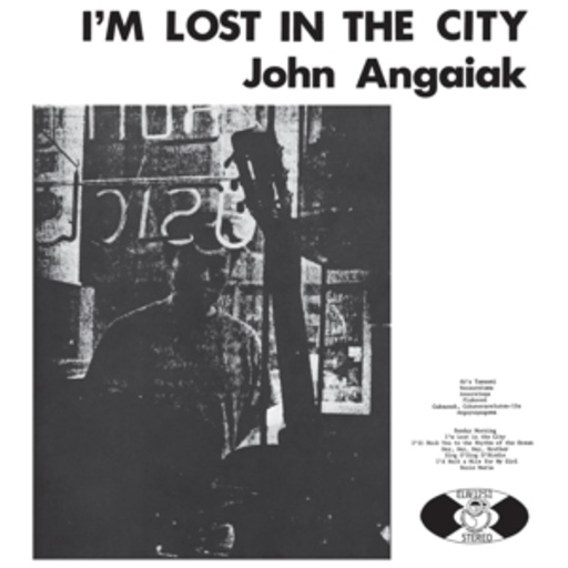 John Angaiak – I'm Lost In The City