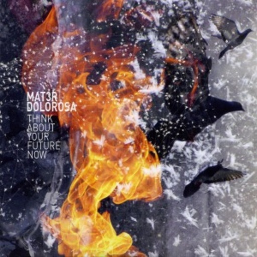 Mat3r Dolorosa – Think About Your Future Now