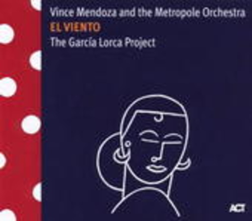 Vince Mendoza And The Metropole Orchestra – The García Lorca Project