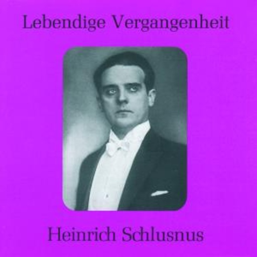 Heinrich Schlusnus – Lebendige Vergangenheit - Heinrich Schlusnus