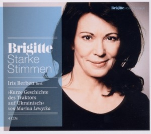 Iris Berben – Die kurze Geschichte des Traktors auf Ukrainisch (Brigitte Starke Stimmen 5)
