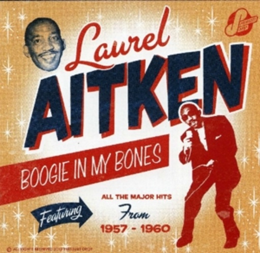 Laurel Aitken – Boogie My Bones - The Early Years 57-60