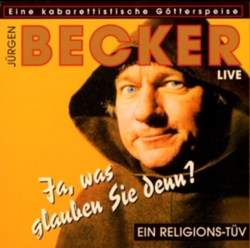 Jürgen Becker – Ja, was glauben Sie denn?