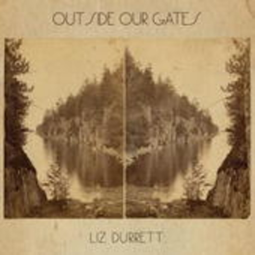 Liz Durrett – Outside Our Gates