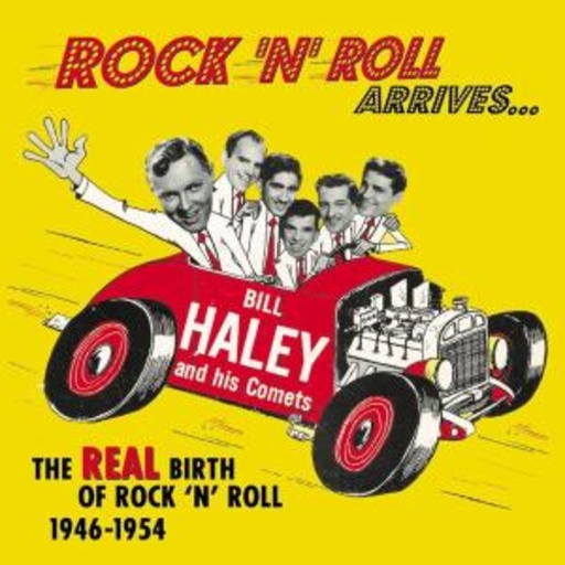 Bill Haley And His Comets – Rock'n'Roll Arrives... - The Real Birth Of Rock'n'Roll