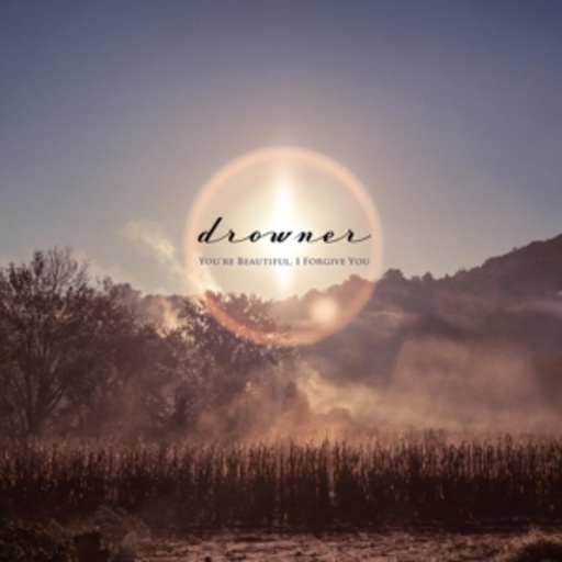 Drowner – You're Beautiful, I Forgive You