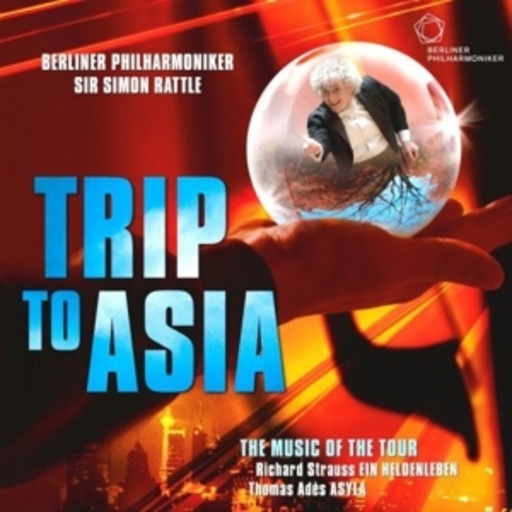 Berliner Philharmoniker/Sir Simon Rattle – Trip To Asia - The Music Of The Tour