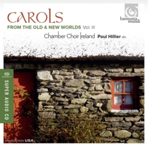 Chamber Choir Ireland/Paul Hillier – Carols From The Old & New Worlds Vol. III