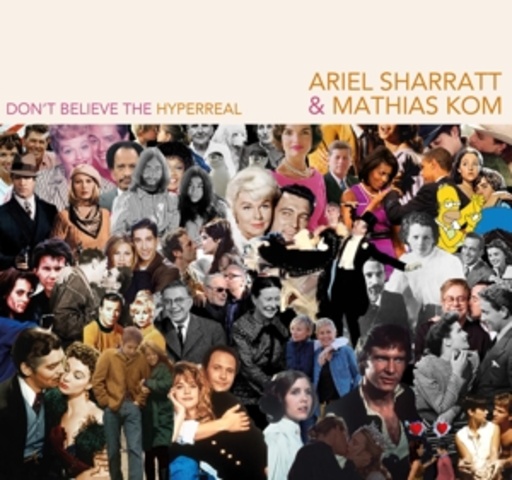 Ariel Sharratt & Mathias Kom – Don't Believe The Hyperreal