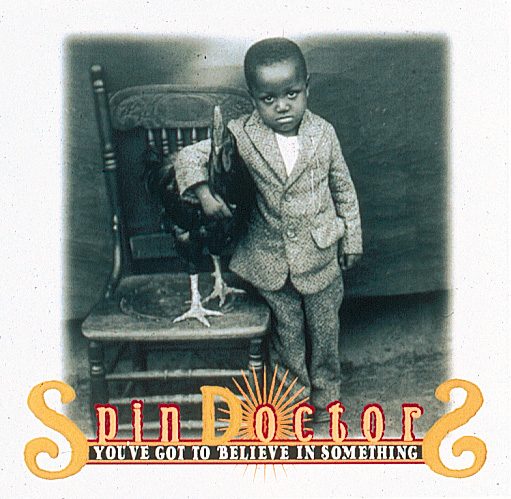 Spin Doctors – You've Got To Believe In Something