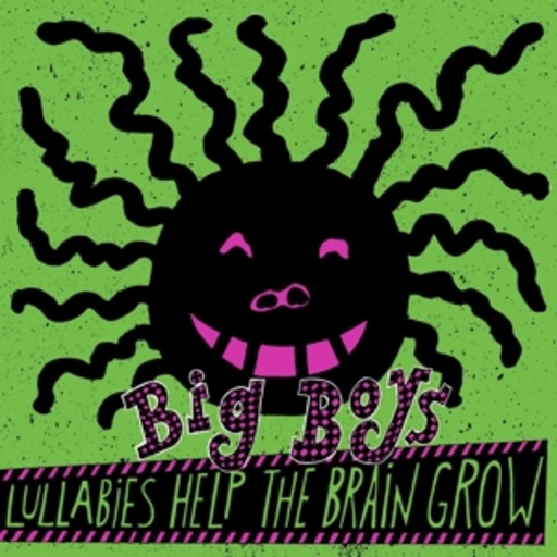 Big Boys – Lullabies Help The Brain Grow