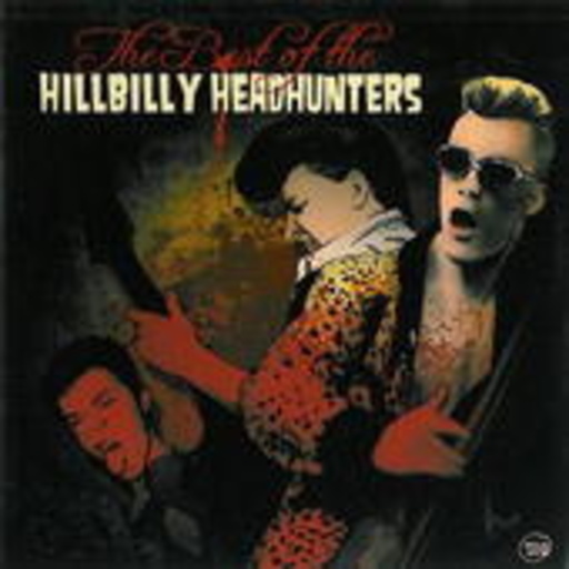 Hillbilly Headhunters – The Best Of The Hillbilly Headhunters