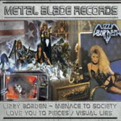 Lizzy Borden – Menance To Society/Love You To Piece/Visual Lies