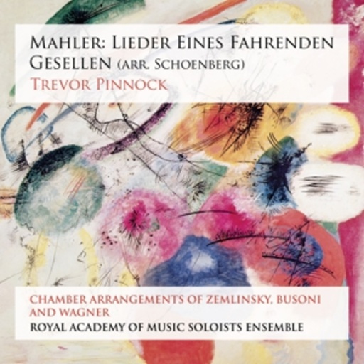 Trevor Pinnock/Royal Academy Of Music Soloists Ensemble – Lieder eines Fahrenden Gesellen (Arr. Schoenberg)