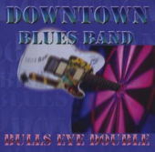 Downtown Blues Band – Bulls Eye Double