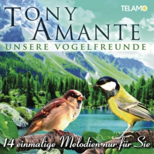 Tony Amante – Unsere Vogelfreunde