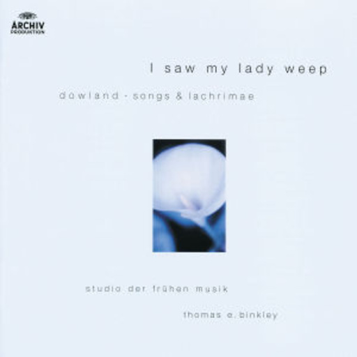 Thomas E. Binkley/Studio der frühen Musik – I Saw My Lady Weep - Songs & Lachrimae (Archiv Blue-Serie)