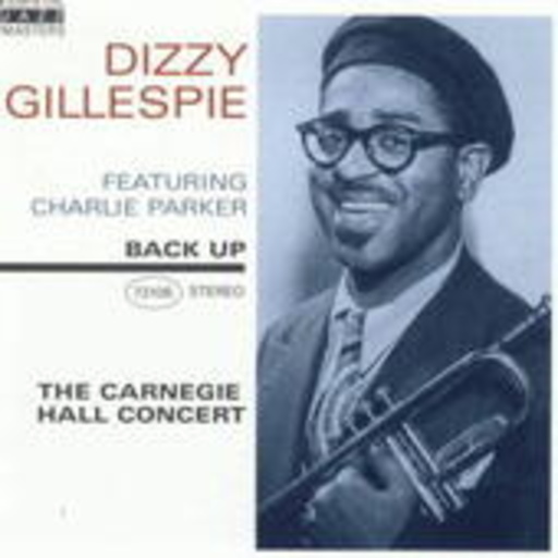 Dizzy Gillespie feat. Charlie Parker – The Carnegie Hall Concert