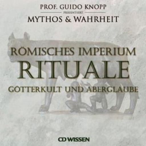 Guido Knopp/Julia Fischer – Mythos & Warheit - Römisches Imperium: Rituale - Götterkult und Aberglaube