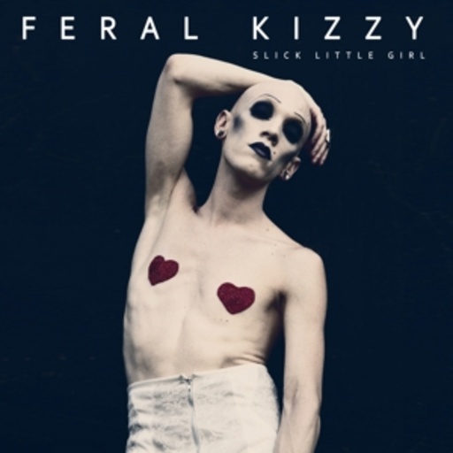 Feral Kizzy – Slick Little Girl
