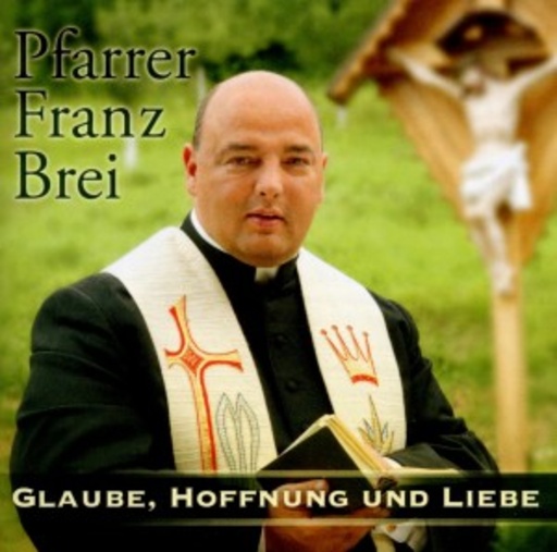 Pfarrer Franz Brei – Glaube, Hoffnung und Liebe