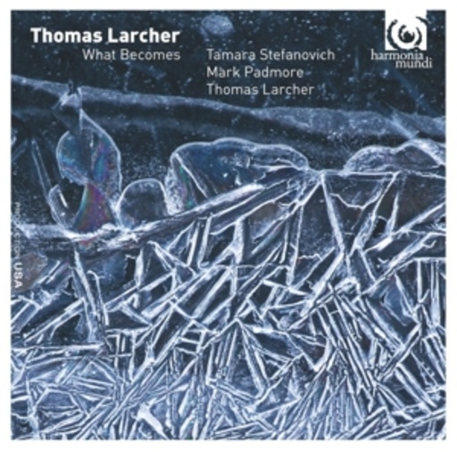 Tamara Stefanovich/Mark Padmore/Thomas Larcher – What Becomes