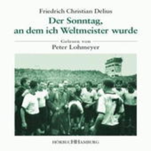 Peter Lohmeyer – Der Sonntag, an dem ich Weltmeister wurde