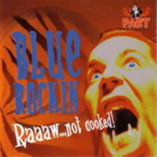 Blue Rockin – Raaaw... Not Cooked!