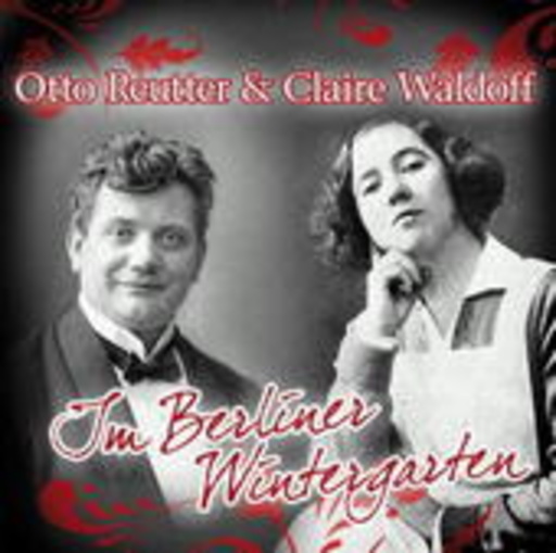 Claire Waldoff & Otto Reutter – Im Berliner Wintergarten