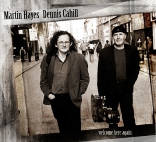 Martin Hayes & Dennis Cahill – Welcomehere Again