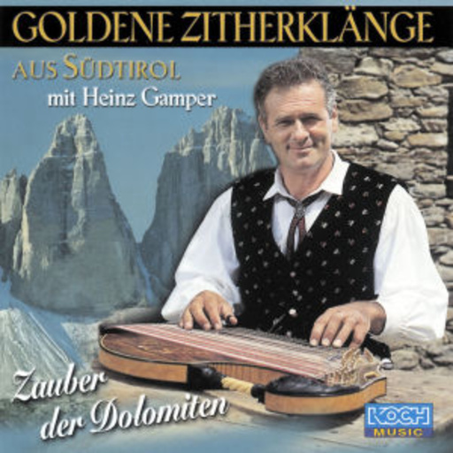 Heinz Gamper – Goldene Zitherklänge aus Südtirol - Zauber der Dolomiten