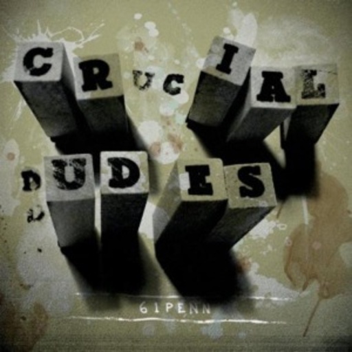 Crucial Dudes – 61 Penn