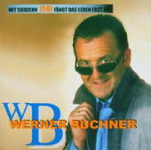 Werner Buchner – Mit siebzehn (50) fängt das Leben...