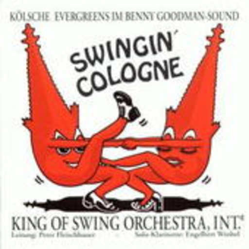 King Of Swing Orchestra – Swinging Cologne - Kölsche Evergreens im Benny Goodman-Sound