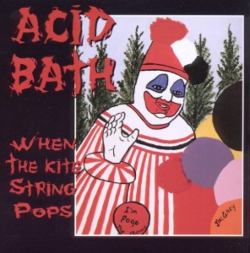 Acid Bath – When The Kite String Pops