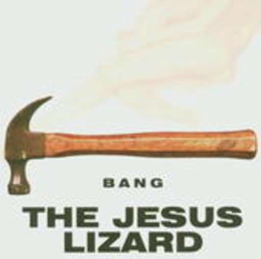 Jesus Lizard – Bang!