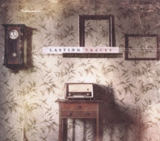 Lasting Traces – Old Hearts Break In Isolation