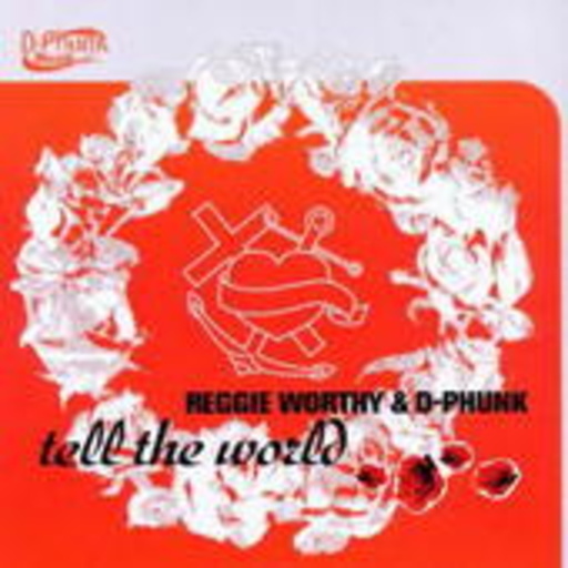 Reggie Worthy & D-Phunk – Tell The World