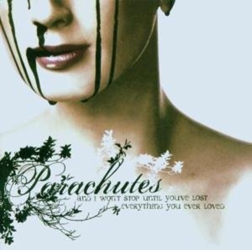 Parachutes – And I Won't Stop Until You've Lost Everything You...