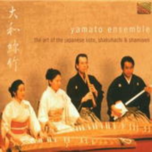 Yamato Ensemble – The Art Of The Japanese Koto, Shakuhachi, Shamisen