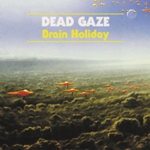 Dead Gaze – Brain Holiday