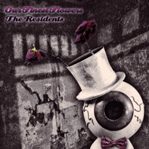 The Residents – Our Finest Flowers