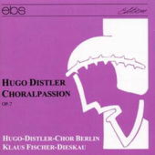 Klaus Fischer-Dieskau/Hugo-Distler-Chor Berlin – Choralpassion Op.7