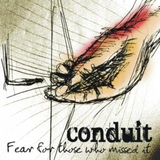 Conduit – Fear For Those Who Missed It