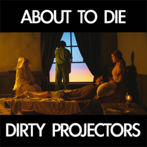 Dirty Projectors – About To Die