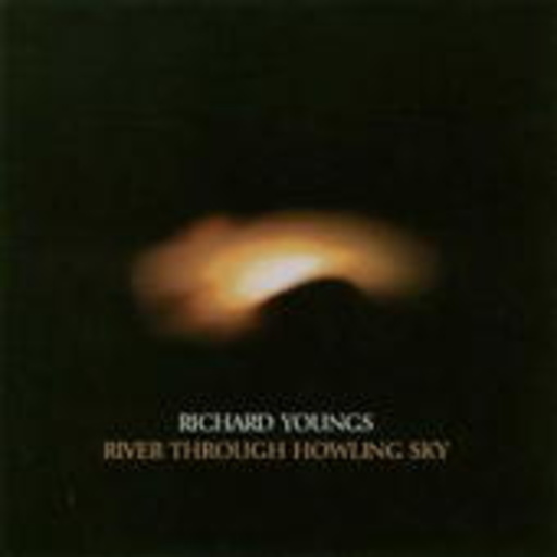 Richard Youngs – River Through Howling Sky