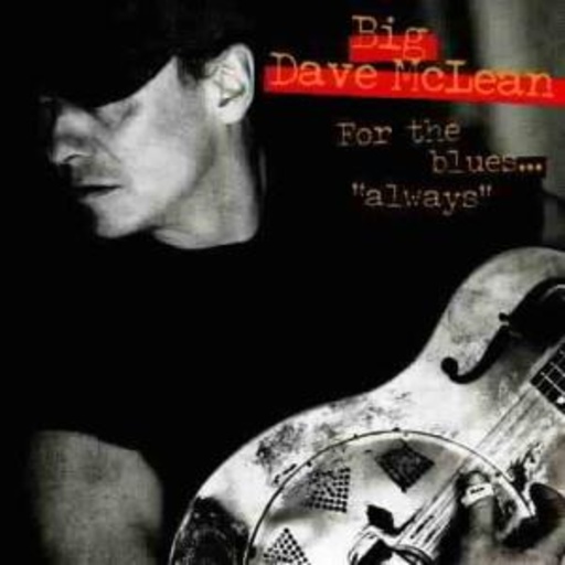Big Dave McLean – For The Blues.../Always