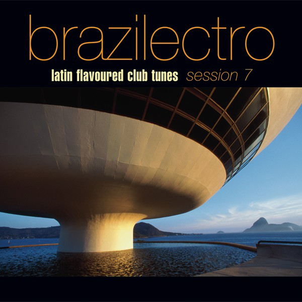 Brazilectro – Latin Flavoured Club Tunes – Session 7