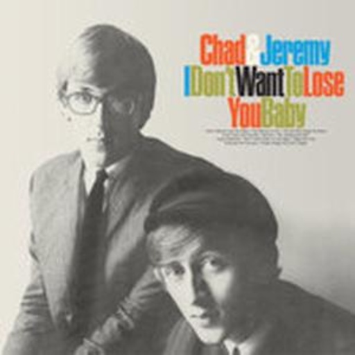 Chad & Jeremy – I Don't Want To Lose You Baby