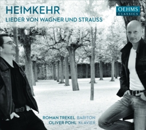 Roman Trekel/Oliver Pohl – Heimkehr - Lieder von Wagner und Strauss